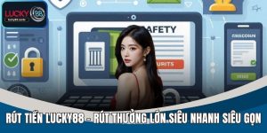 Rút Tiền LUCKY88 Nhanh Chóng – Hướng Dẫn Chi Tiết Đơn Giản