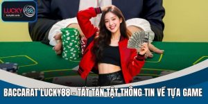 Baccarat LUCKY88 - Trải Nghiệm Casino Online Đỉnh Cao 2025