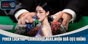 Poker LUCKY88 - Chiến Thuật Cược Poker Hiệu Quả Thắng Lớn